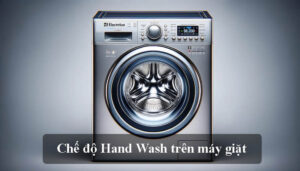 chế độ Hand Wash trên máy giặt