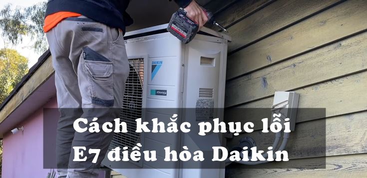 cách khắc phục Lỗi E7 điều hoà Daikin